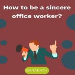 How to Be a Sincere Office Worker?, BARAKATH
