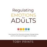 Regulating Emotions for Adults, Toby Prints