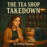 The Tea Shop Takedown A Cozy Mystery..., Hoang Nguyen