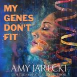 My Genes Dont Fit, Amy Jarecki