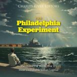 The Philadelphia Experiment The Hist..., Charles River Editors