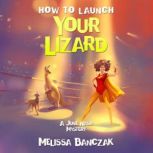 How to Launch Your Lizard, Melissa Banczak