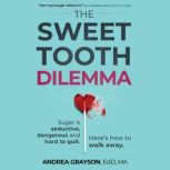 The Sweet Tooth Dilemma, Dr. Andrea L Grayson