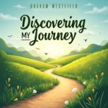 Discovering My Journey An Engaging M..., Graham Westfield