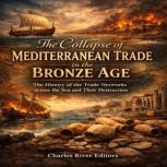 The Collapse of Mediterranean Trade i..., Charles River Editors