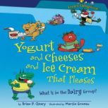 Yogurt and Cheeses and Ice Cream That..., Brian P. Cleary