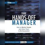 The Hands-Off Manager How to Mentor People and Allow Them to Be Successful, Steve Chandler; Duane Black