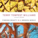Finding Beauty in a Broken World, Terry Tempest Williams