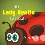Lady Beetle for Kids, Jason Hill