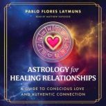 Astrology for Healing Relationships, Pablo Flores Laymuns