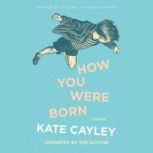 How You Were Born, Kate Cayley