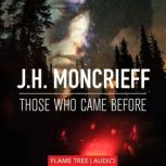 Those Who Came Before, J.H. Moncrieff