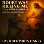 Doubt Was Killing Me, Then Jesus Show..., Joshua Haney