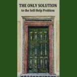 The Only Solution to the SelfHelp Pr..., Roy Metter