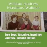 Two Boys Amazing, Inspiring Journey,..., William Andrew Maximus Wallace