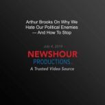 Arthur Brooks On Why We Hate Our Poli..., PBS NewsHour