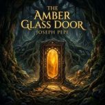 The Amber Glass Door, Joseph Pepe