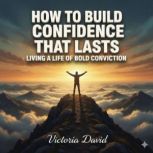 How to Build Confidence That Lasts, Victoria David