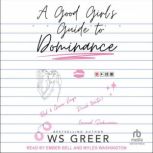 A Good Girls Guide to Dominance, WS Greer