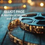 Elliot Page A Journey of Identity a..., Elias Montreau