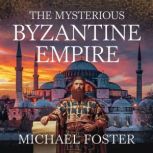 The Mysterious Byzantine Empire, Michael Foster