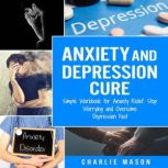Anxiety and Depression Cure Simple W..., Charlie Mason