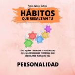 Habitos que Resaltan tu Personalidad, Pedro Aguero Vallejo