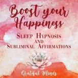 Boost Your Happiness Sleep Hypnosis a..., Grateful Minds