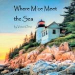 Where Mice Meet the Sea, Victor Orne