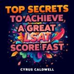 Top Secrets to Achieve a Great LSAT S..., Cyrus Caldwell