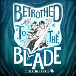 Betrothed to the Blade, C.M. Willows