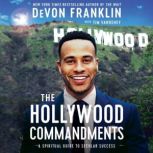 The Hollywood Commandments A Spiritual Guide to Secular Success, DeVon Franklin
