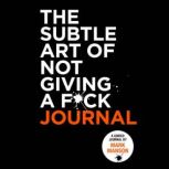 The Subtle Art of Not Giving a F*ck Journal, Mark Manson