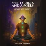 Spirit Guides and Angels, Wayne R. Cesaro