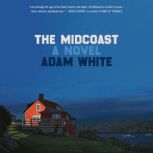 The Midcoast A Novel, Adam White