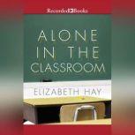 Alone in the Classroom, Elizabeth Hay