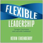 Flexible Leadership, Kevin Eikenberry