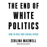 The End of White Politics, Zerlina Maxwell