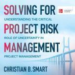 Solving for Project Risk Management, Christian B. Smart