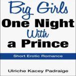 Big Girls One Night with a Prince Sh..., Ulriche Kacey Padraige