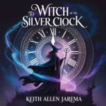 Witch of the Silver Clock, Keith Allen Jarema