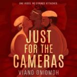 Just for the Cameras, Viano Oniomoh