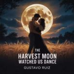 The harvest moon watched us dance, Gustavo Luiz