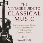 The Vintage Guide to Classical Music, Jan Swafford