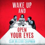 Wake Up and Open Your Eyes, Clay McLeod Chapman