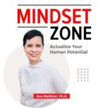 Mindset Zone, Ana Melikian Ph.D.