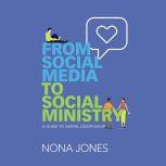 From Social Media to Social Ministry A Guide to Digital Discipleship, Nona Jones