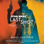 Last Shot (Star Wars) A Han and Lando Novel, Daniel JosA© Older
