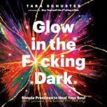 Glow in the Fcking Dark, Tara Schuster