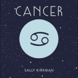 Cancer The Art of Living Well and Finding Happiness According to Your Star Sign, Sally Kirkman